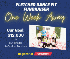 Image Says Fletcher Dance Fit Fundraiser One Week Away Our Goal is 12,000 Dollars for Sun Shades and Outdoor Furniture Register at FunRun.Com with a photo of dancers