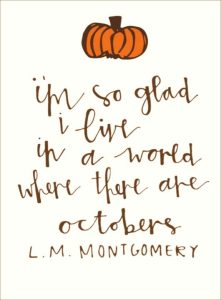 Quote that says "I'm so glad I live in a world where there are Octobers." With a clipart pumpkin.