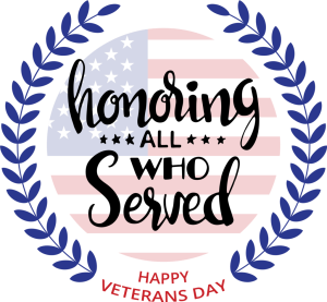 art saying "Honoring all who served, Happy Veterans Day"