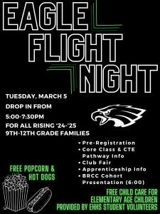 Pre-Registration, Core Class & CTE Pathway info, Club Fair, Apprenticeship Info, BRCC Cohort Presentation at 6pm, free child care for elementary age children provided by EHHS student volunteers, free popcorn and hot dogs