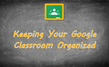 Keeping Your Google Classroom Organized