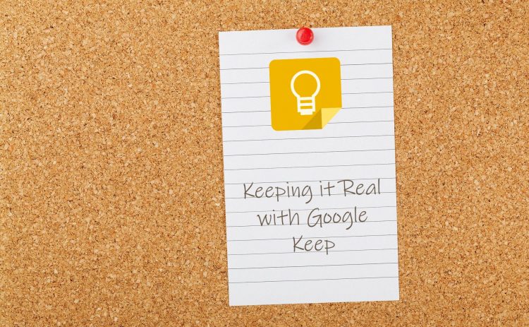 Keeping it Real with Google Keep