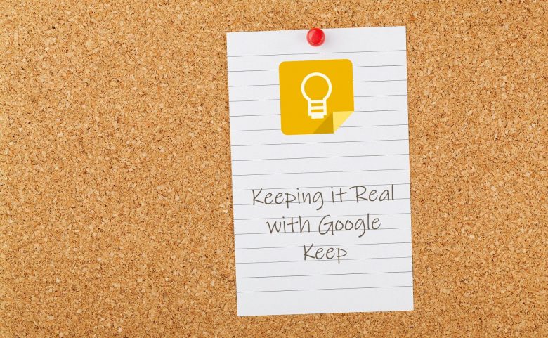 Keeping it Real with Google Keep