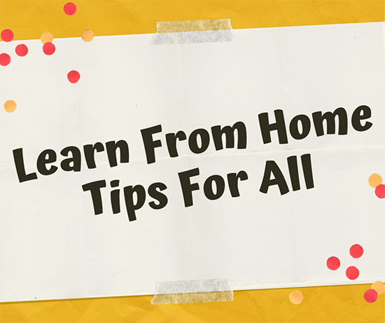 Learn from Home Tips for All