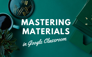Header Image with title Mastering Materials in Google Classroom
