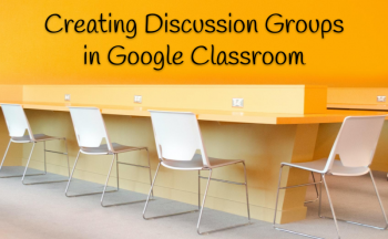 Creating Discussion Groups in Google Classroom