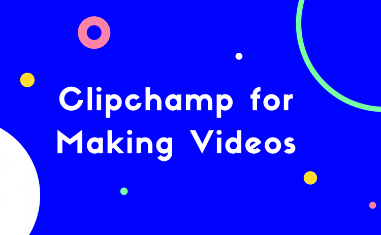 Clipchamp for Making Videos