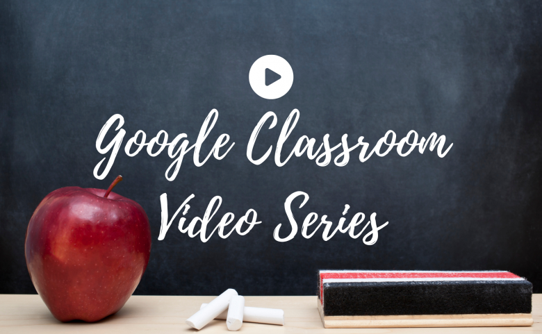 Chalkboard reading "Google Classroom Video Series"