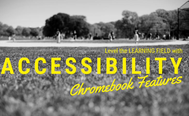 Level the Learning Field with Chromebook Accessibility Features