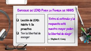 image of school supplies with text Enfoque de LEAD Para la Familia de NHHS Lección de LEAD: Habito 1: Se proactivo Ten la libertad de escoger “Entre el estímulo y la respuesta está nuestro mayor poder: la libertad de elegir” ― Stephen R. Covey