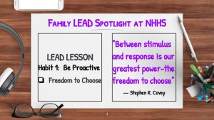 image of school supplies Family LEAD Spotlight at NHHS LEAD LESSON Habit 1: Be Proactive Freedom to Choose “Between stimulus and response is our greatest power-the freedom to choose” ― Stephen R. Covey