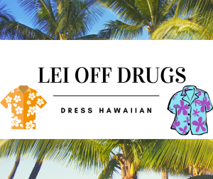 Image of palm trees and Hawaiian Shirts with text Lei off drugs dress Hawaiian