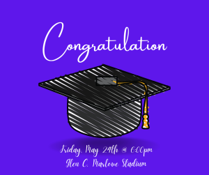 image of a cap with text Congratulations Friday May 24th @ 6:00 pm Glen C. Marlow Stadium 