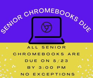 image of a chromebook with text Senior chromebooks Due All senior chromebooks due on 5/23 by 3:00 no exceptions