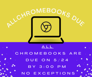 image of a chromebook with text All Chromebooks due ALL chromebooks are due May 24th by 3 pm no exceptions