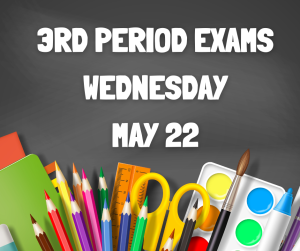 image of school supplies with text 3rd period exams Wednesday May 22