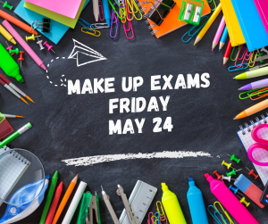 image of school supplies with text Make up Exams Friday May 24