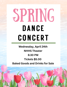 image of spring flowers with text Spring Dance Concert Wednesday, April 24th NHHS theatre 6:30 pm tickets $5.00 baked good and drinks for sale 