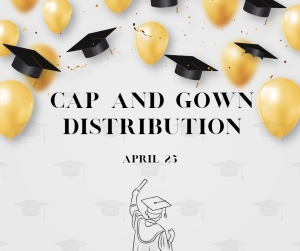image of graduation caps and balloons with text cap and gown distribution April 25