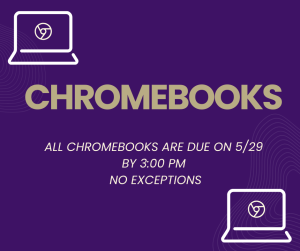 image of chromebooks with text Chromeboos all chromsebooks are due on 5/29 no exceptions