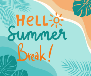 image of the beach and palm trees with text Hello Summer Break