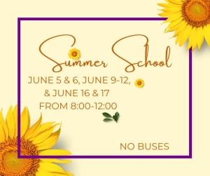 image of sunflowers with text Summer School June 5 & 6 June 9-12 and June 16&17 from 8 am to 12 pm no buses