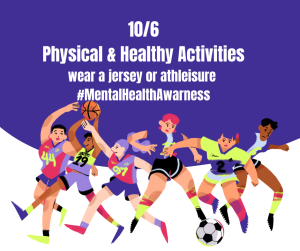 image of students playing sports with text 10/6 Physical and Healthy activities wear a jersey or athleisure #mentalhealthawarness