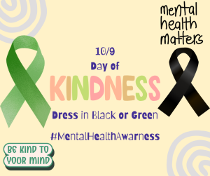 image of a green and black ribbon with text mental health matters 10/9 day of kindness dress in black and green be kind to your mind #mentalhealthawarness