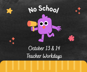 image of a monster with a megaphone with text No School October 13 & 14 Teacher workdays