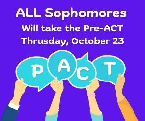 image of people holding up signs that say P A C T with text All sophomores will take the pre-act Thursday October 23