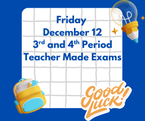 Blue gradient background featuring a white calendar grid. Text reads "Friday December 12, 3rd and 4th Period Teacher Made Exams" in dark blue letters. A lightbulb icon appears in the top right corner with sparkle effects. Bottom right shows a backpack illustration and orange "Good Luck!" text in cursive font.