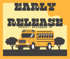  "Early release announcement graphic with orange and yellow background featuring a yellow school bus illustration. Bold black text reads 'EARLY RELEASE' with 'FRIDAY, DECEMBER 19' displayed below. Two decorative trees frame the school bus on either side."