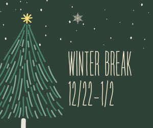 "Winter break announcement on dark green background with white snowflakes scattered throughout. Features a stylized green Christmas tree with yellow star on top. White text reads 'WINTER BREAK 12/22-1/2' in modern font style."