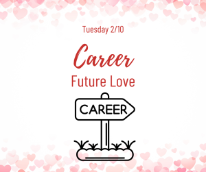 image of a career sign and pink hearts with text Tuesday 2/10 Career Future Love
