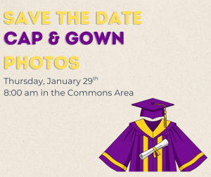 image of a graduation cap and gown with text save the date cap and gown photos Thursday January 29th 8 am in the commons area 