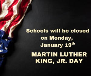 An American flag draped along the left side of a dark background with bold text reading, “Schools will be closed on Monday, January 19th, Martin Luther King, Jr. Day.”