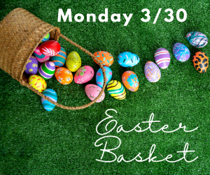 image of a easter basket and eggs with text Monday 3/30 Easter Basket 