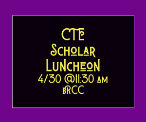 image of a purple and black box with text CTE Scholars Luncheon 4/30 @ 11:30 am BRCC