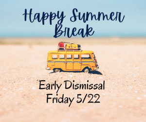 image of a bus in the sand with text Happy Summer Break early dismissal 5/22