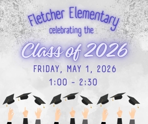 image of graduation caps in the air with text Fletcher Elementary Celebrating the class of 2026 Friday, May 1, 2026 1:00 - 2:00