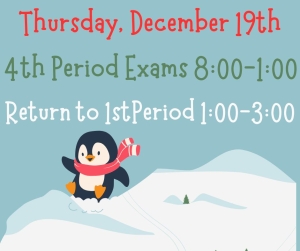Image containing details of testing date Thursday, December 19th. 4th period exams will run from 8-1 with students returning to their 1st period class from 1-3pm.