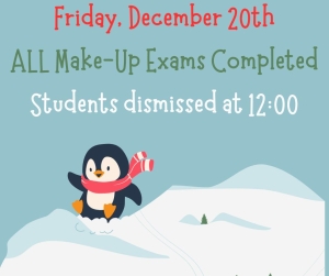 Image containing details of testing date Friday December 20th. All make up exams will be completed and students will be dismissed at 12:00 to begin their holiday break.