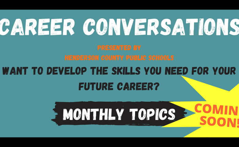 Coming Soon: Career Conversations presented by Henderson County Public Schools. Want to Develop the skills you need for your future career? Monthly Topics