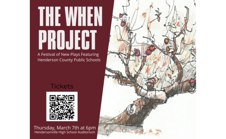 An image of text that says "The WHEN project. A festival of new plays featuring Henderson County Public Schools. Thursday, March 7th at 6 pm. Hendersonville High School auditorium." There is an image of an apple tree and a QR code to buy tickets.